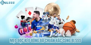 Mẹo Đọc Kèo Bóng Đá Chuẩn Xác Cùng Bl555